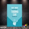 Suy nghĩ của bạn ở đâu tương lai của bạn ở đó Tranh Động Lực 063TDL 1 Suy nghĩ của bạn ở đâu tương lai của bạn ở đó