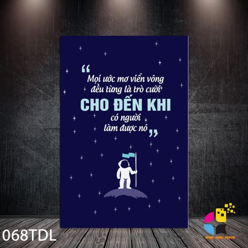 In Tranh Canvas Minh Hưng 39 Mọi ước mơ viễn vông đều từng là trò cười cho đến khi có người làm được nó